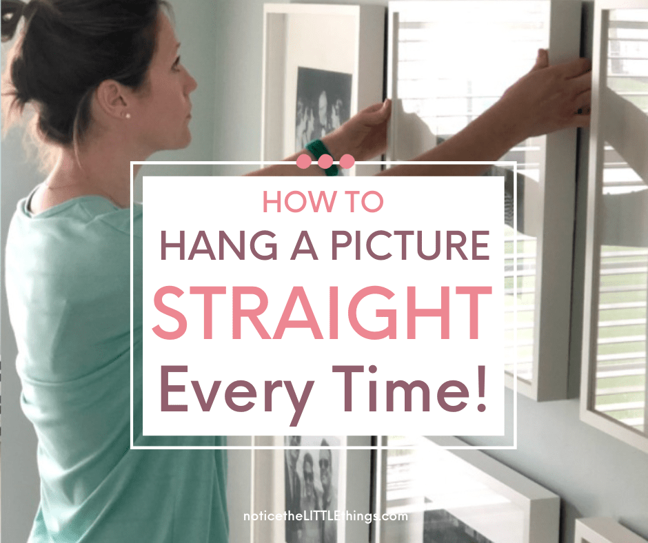 how to hang a picture straight every time • notice the LITTLE things