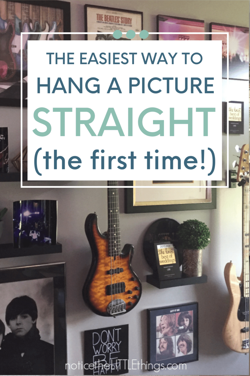 how to hang a picture straight every time • notice the LITTLE things